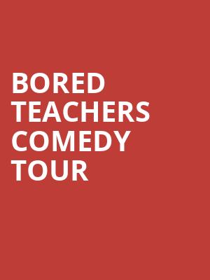Bored Teachers Comedy Tour, Paramount Theatre, Huntington